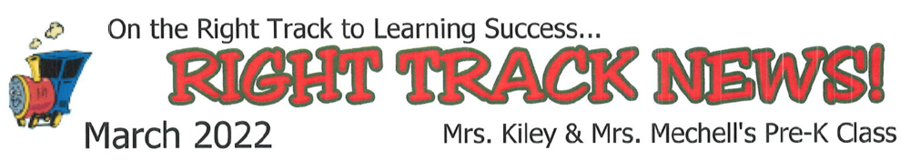 On the Right Tract to Learning Success... Right Track News! March 2022 - Mrs. Kiley & Mrs. Mechell's Pre-K Class