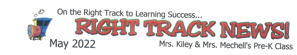 On the Right Track to Learning Success... Right Track News May 2022. Mrs. Kiley & Mrs. Mechell's Pre-K Class